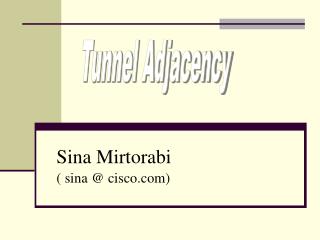 Sina Mirtorabi ( sina @ cisco)