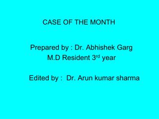 Prepared by : Dr. Abhishek Garg M.D Resident 3 rd year Edited by : Dr. Arun kumar sharma