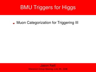 BMU Triggers for Higgs