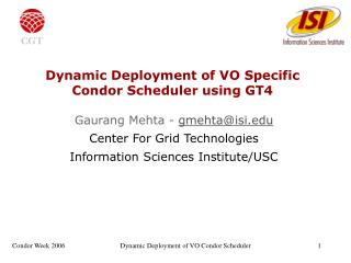 Dynamic Deployment of VO Specific Condor Scheduler using GT4