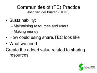 Communities of (TE) Practice John van der Baaren (OUNL)