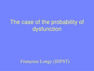 The case of the probability of dysfunction