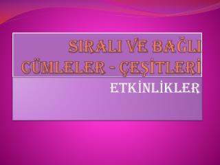 SIRALI VE BAĞLI CÜMLELER - ÇEŞİTLERİ