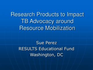 Research Products to Impact TB Advocacy around Resource Mobilization