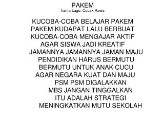 PAKEM Irama Lagu: Cucak Rawa KUCOBA-COBA BELAJAR PAKEM PAKEM KUDAPAT LALU BERBUAT
