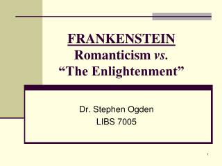 FRANKENSTEIN Romanticism vs. “The Enlightenment”