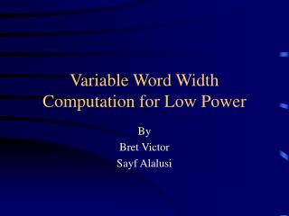 Variable Word Width Computation for Low Power