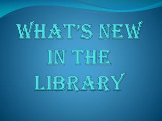 What’s New in the Library