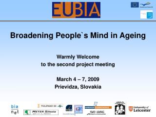 Broadening People`s Mind in Ageing Warmly Welcome to the second project meeting March 4 – 7, 2009