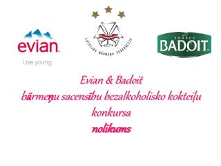 Evian &amp; Badoit b ā rme ņ u sacens ī bu bezalkoholisko kokteiļu konkursa nolikums