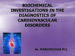 BIOCHEMICAL INVESTIGATIONS IN THE DIAGNOSTICS OF CARDIOVASCULAR DISORDERS