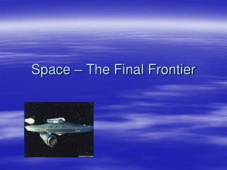 Space – The Final Frontier