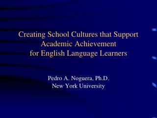 Creating School Cultures that Support Academic Achievement for English Language Learners