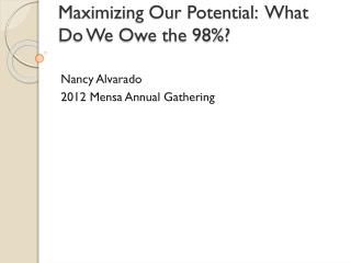 Maximizing Our Potential: What Do We Owe the 98%?