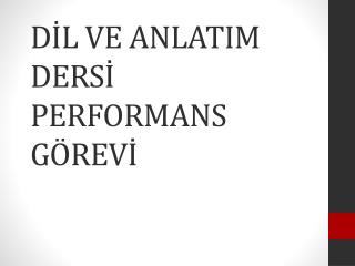 DİL VE ANLATIM DERSİ PERFORMANS GÖREVİ