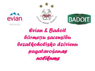 Evian &amp; Badoit b ā rme ņ u sacens ī bu bezalkoholisko dz ē rienu pagatavošan as nolikums