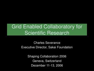 Grid Enabled Collaboratory for Scientific Research