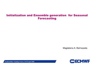 Initialization and Ensemble generation for Seasonal Forecasting