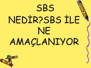 SBS NEDİR?SBS İLE NE AMAÇLANIYOR