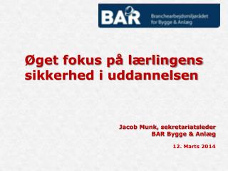 Øget fokus på lærlingens sikkerhed i uddannelsen Jacob Munk, sekretariatsleder BAR Bygge &amp; Anlæg