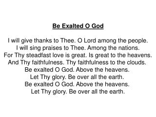 Be Exalted O God I will give thanks to Thee. O Lord among the people.