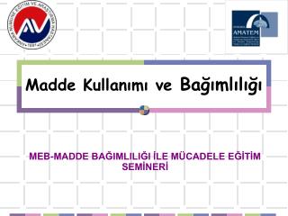 Madde Kullanımı ve Bağımlılığı