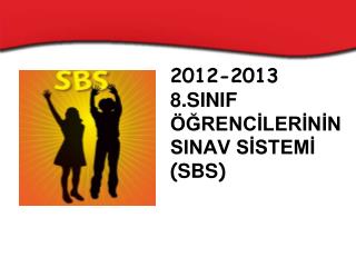 2012-2013 8.SINIF ÖĞRENCİLERİNİN SINAV SİSTEMİ ( SBS )