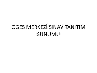 OGES MERKEZİ SINAV TANITIM SUNUMU