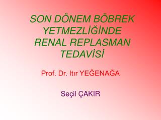 SON DÖNEM BÖBREK YETMEZLİĞİNDE RENAL REPLASMAN TEDAVİSİ