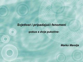 Svjetlost i pripadajući fenomeni -pokus s dvije pukotine- Marko Marelja