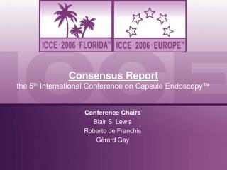 Consensus Report the 5 th International Conference on Capsule Endoscopy™
