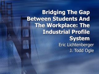 Bridging The Gap Between Students And The Workplace: The Industrial Profile System