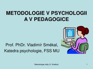 METODOLOGIE V PSYCHOLOGII A V PEDAGOGICE