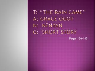 T: “The Rain Came” A: Grace Ogot N: Kenyan G: short story