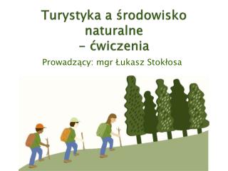 Turystyka a środowisko naturalne - ćwiczenia