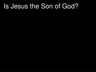 Is Jesus the Son of God?