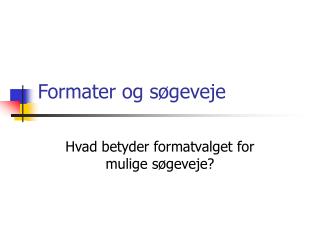 Formater og søgeveje