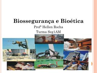 Biossegurança e Bioética Profª Hellen Rocha Turma Seg1AM