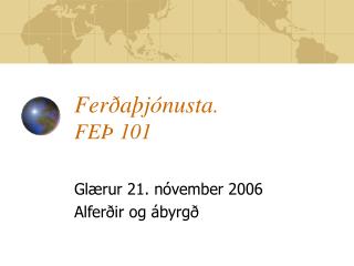 Ferðaþjónusta . FEÞ 101