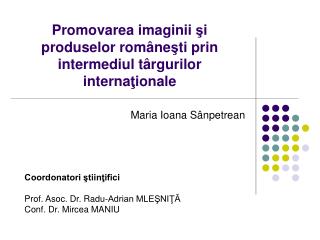 Promovarea imaginii ş i produselor rom â ne ş ti prin intermediul t â rgurilor interna ţ ionale