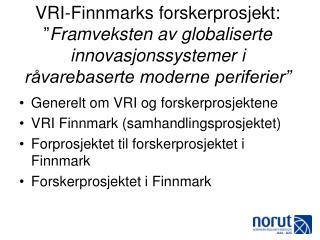 Generelt om VRI og forskerprosjektene VRI Finnmark (samhandlingsprosjektet)
