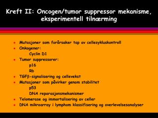 Kreft II: Oncogen/tumor suppressor mekanisme, eksperimentell tilnærming