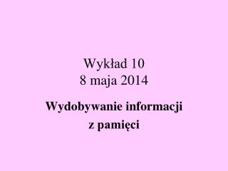 Wykład 10 8 maja 2014