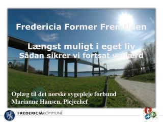 Fredericia Former Fremtiden Længst muligt i eget liv Sådan sikrer vi fortsat velfærd