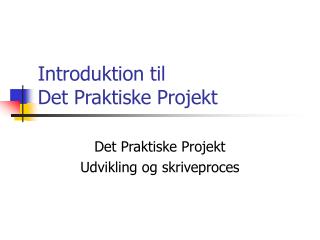 Introduktion til Det Praktiske Projekt