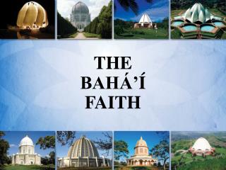 THE BAHÁ’ Í FAITH