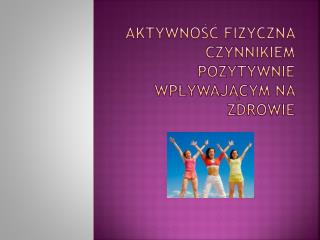 Aktywność fizyczna czynnikiem pozytywnie wpływającym na zdrowie