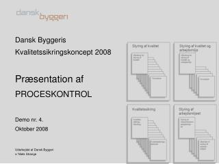 Dansk Byggeris Kvalitetssikringskoncept 2008 Præsentation af PROCESKONTROL Demo nr. 4.