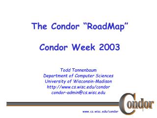 The Condor “RoadMap” Condor Week 2003