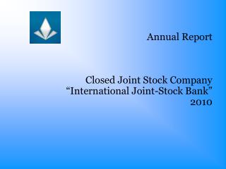 Annual Report Closed Joint Stock Company “International Joint-Stock Bank ” 2010